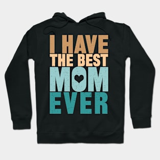 I Have The Best Mom Ever Hoodie